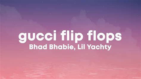 gucci flip flops make it kick rocks|BHAD BHABIE feat. Lil Yachty .